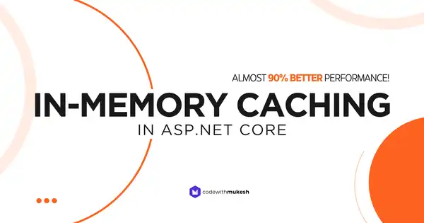 In-Memory Caching in ASP.NET Core for Better Performance - A Comprehensive Guide