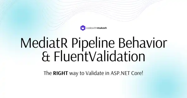 Validation with MediatR Pipeline and FluentValidation