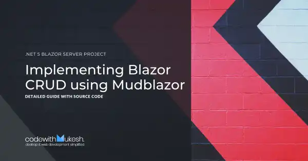 Implementing Blazor CRUD using Mudblazor Component Library in .NET 5 - Detailed Guide