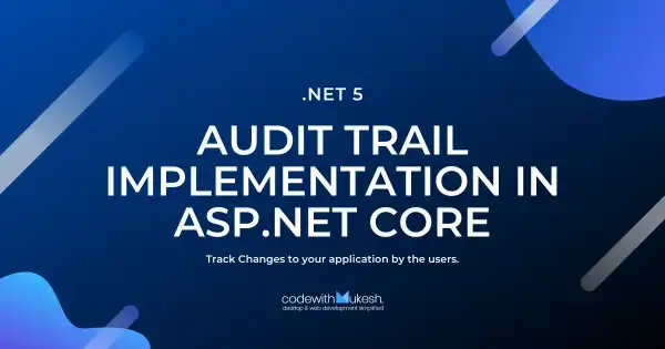 Audit Trail Implementation in ASP.NET Core with Entity Framework Core