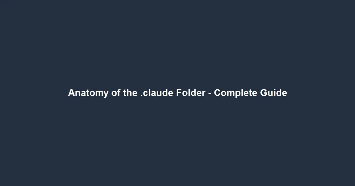 Anatomy of the .claude Folder - Every File Explained (2026)