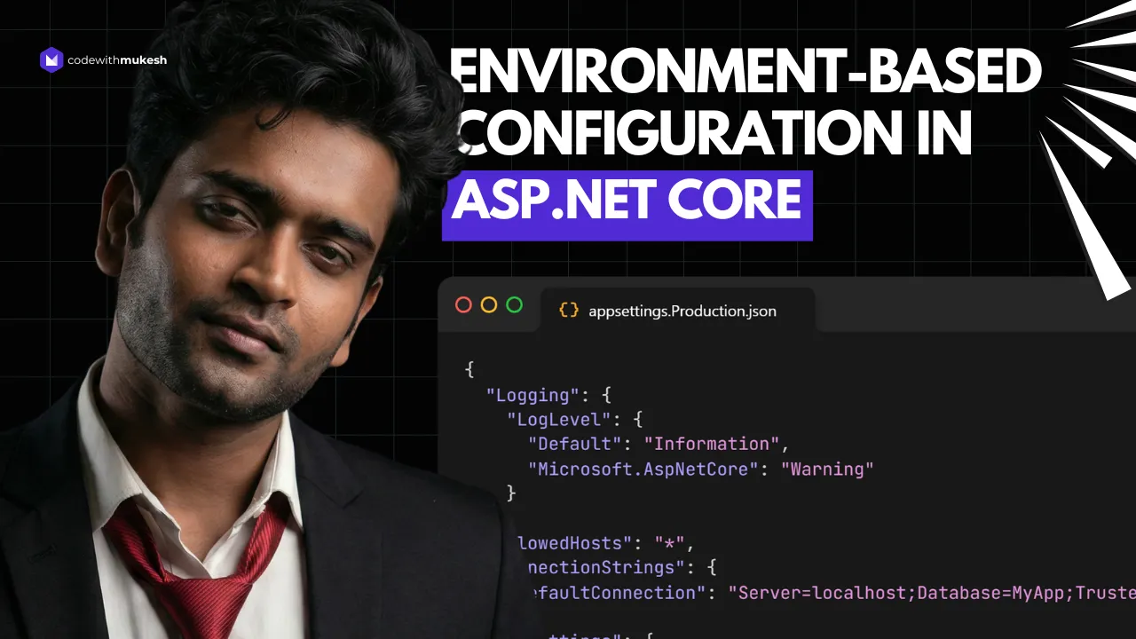 Environment-based Configuration in ASP.NET Core – appsettings.json, Environment Variables & Launch Profiles