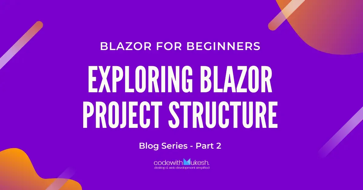 Exploring Blazor Project Structure - Blazor For Beginners