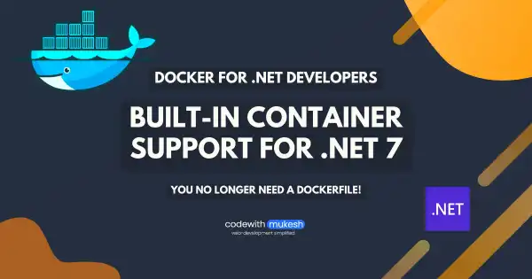 Built-In Container Support for .NET 7 - Dockerize .NET Applications without Dockerfile!