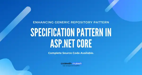 Specification Pattern in ASP.NET Core - Enhancing Generic Repository Pattern