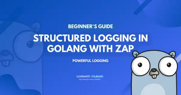 Structured Logging in Golang with Zap - Blazing Fast Logger