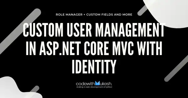 Custom User Management in ASP.NET Core MVC with Identity
