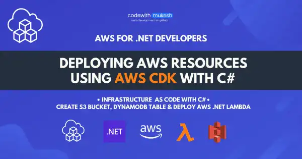 AWS CDK for .NET Developers - Infrastructure As Code To Provision AWS Resources Easily with C#