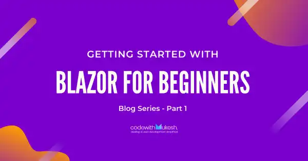 Blazor For Beginners - Getting Started with Blazor