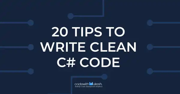 20 Important Tips To Write Clean C# Code - MUST SHARE