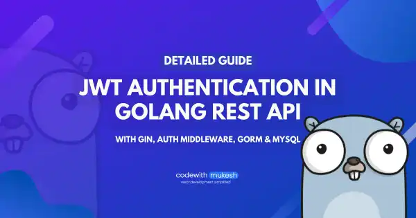 Implementing JWT Authentication in Golang REST API - Detailed Guide