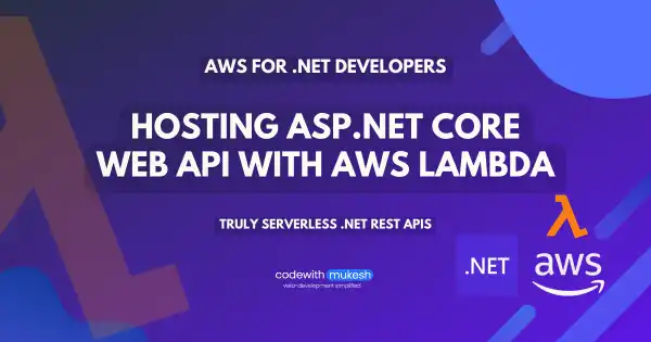 Hosting ASP.NET Core Web API with AWS Lambda - Truly Serverless REST APIs