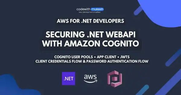 Securing .NET WebAPI with Amazon Cognito - Serverless Authentication System - Client Credentials & Password Flows - JWT!