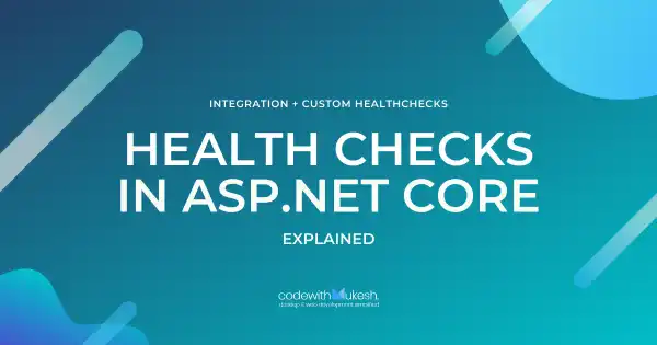 Healthchecks in ASP.NET Core - Detailed Guide
