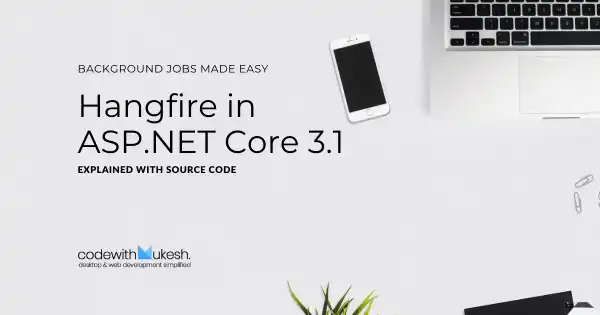 Hangfire in ASP.NET Core 3.1 - Background Jobs Made Easy