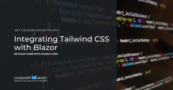 Integrating Tailwind CSS with Blazor - Detailed Guide