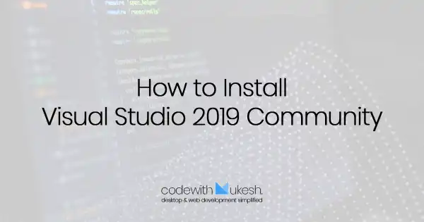 How to Install Visual Studio 2019 Community – The Best IDE for C#